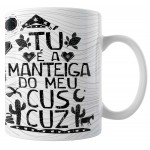 Caneca Amo Meu Nordeste - Tu é a Manteiga do Meu Cuscuz